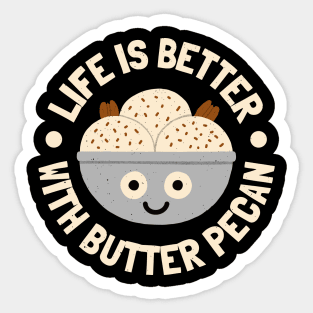 Life Is Better With Butter Pecan - Butter Pecan Lovers Sticker